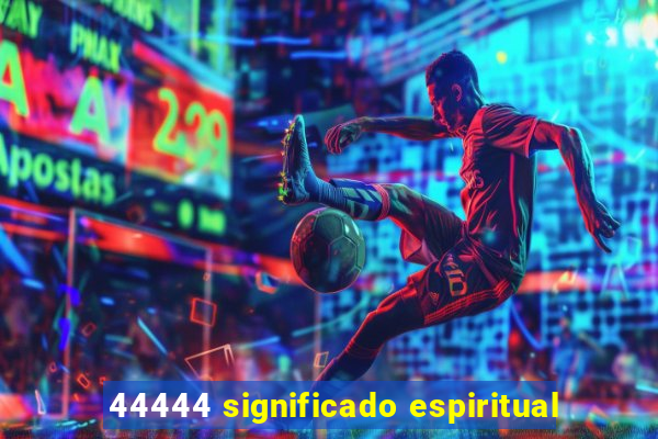 44444 significado espiritual